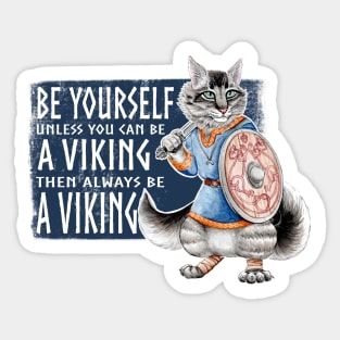 Be Yourself. Unless you can be a Viking. Like Freyar! Sticker